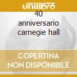 40 anniversario carnegie hall cd