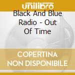Black And Blue Radio - Out Of Time cd