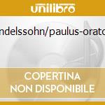 Mendelssohn/paulus-oratorio cd musicale di Joshard Daus