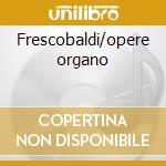 Frescobaldi/opere organo cd