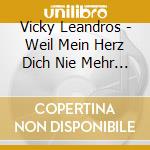 Vicky Leandros - Weil Mein Herz Dich Nie Mehr Vergisst cd musicale di Vicky Leandros