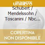 Schubert / Mendelssohn / Toscanini / Nbc - Symphonies cd