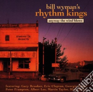 Bill Wyman's Rhythm Kings - Anyway The Wind Blows cd musicale di Bill Wyman