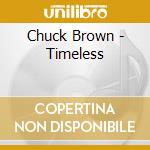 Chuck Brown - Timeless cd musicale di Brown Chuck