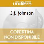 J.j. johnson cd musicale di J.j. Johnson