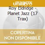 Roy Eldridge - Planet Jazz (17 Trax) cd