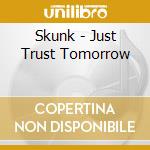 Skunk - Just Trust Tomorrow cd