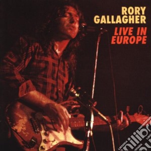 Rory Gallagher - Live In Europe cd musicale di GALLAGHER RORY