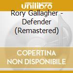 Rory Gallagher - Defender (Remastered) cd musicale di Gallagher Rory