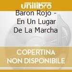 Baron Rojo - En Un Lugar De La Marcha cd musicale di Baron Rojo