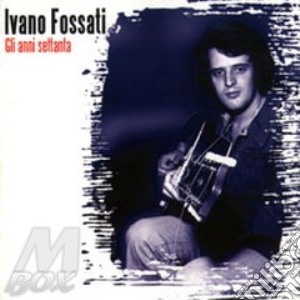 Ivano Fossati - Gli Anni 70 cd musicale di Ivano Fossati