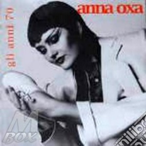Oxa Anna - Gli Anni'70 (2Cd) cd musicale di Anna Oxa