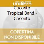 Cocorito Tropical Band - Cocorito cd musicale di The cocorito tropica