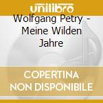 Wolfgang Petry - Meine Wilden Jahre cd musicale di Wolfgang Petry