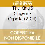 The King'S Singers - Capella (2 Cd) cd
