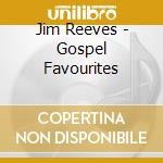 Jim Reeves - Gospel Favourites cd musicale di Jim Reeves