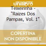 Teixeirinha - "Raizes Dos Pampas, Vol. 1"