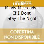 Mindy Mccready - If I Dont Stay The Night cd musicale di Mindy Mccready