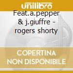 Feat.a.pepper & j.giuffre - rogers shorty cd musicale di Shorty rogers & his giants