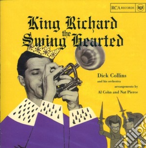 Dick Collins & His Orchestra - King Richard The Swing Hearted cd musicale di Dick collins & his orchestra