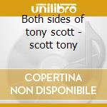 Both sides of tony scott - scott tony cd musicale di Tony scott quartet