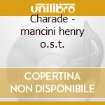 Charade - mancini henry o.s.t. cd musicale di Henry Mancini