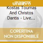Kostas Tournas And Christos Dantis - Live (2 Cd) cd