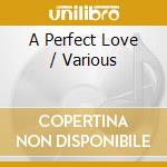 A Perfect Love / Various cd