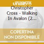 Christopher Cross - Walking In Avalon (2 Cd) cd musicale di Christopher Cross