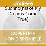Suonno(make My Dreams Come True) cd musicale di ALMAMEGRETTA