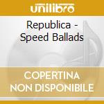 Republica - Speed Ballads