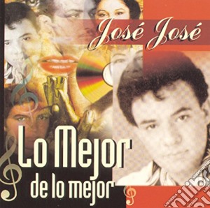 Jose Jose - Lo Mejor De Lo Mejor cd musicale di Jose Jose
