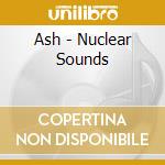 Ash - Nuclear Sounds cd musicale di Ash