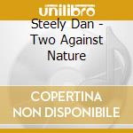 Steely Dan - Two Against Nature cd musicale di Dan Steely