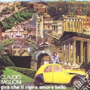 Claudio Baglioni - Gira Che Ti Rigira Amore Bello cd musicale di Claudio Baglioni