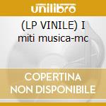 (LP VINILE) I miti musica-mc cd
