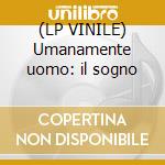 (LP VINILE) Umanamente uomo: il sogno cd