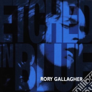 Rory Gallagher - Etched In Blue cd musicale di Rory Gallagher