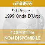 99 Posse - 1999 Onda D'Urto cd musicale di ARTISTI VARI