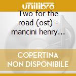 Two for the road (ost) - mancini henry o.s.t. cd