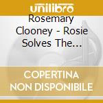 Rosemary Clooney - Rosie Solves The Swingin' cd musicale di Rosemary Clooney
