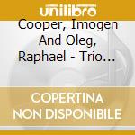 Cooper, Imogen And Oleg, Raphael - Trio Pour Piano, Violon Et Violonce (2 Cd) cd