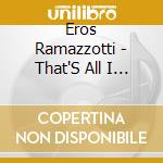 Eros Ramazzotti - That'S All I Need To Know cd