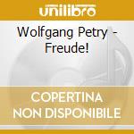 Wolfgang Petry - Freude! cd musicale di Wolfgang Petry