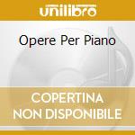 Opere Per Piano cd