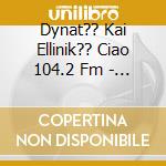 Dynat?? Kai Ellinik?? Ciao 104.2 Fm - V/A cd