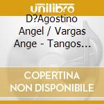 D?Agostino Angel / Vargas Ange - Tangos De Los Angeles Vol. 4 cd