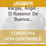Vargas, Angel - El Ruisenor De Buenos..