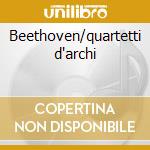 Beethoven/quartetti d'archi cd