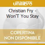 Christian Fry - Won'T You Stay cd musicale di Christian Fry
